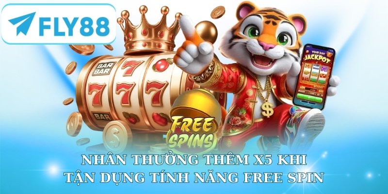 Nhân thưởng thêm x5 khi tận dụng tính năng Free Spin