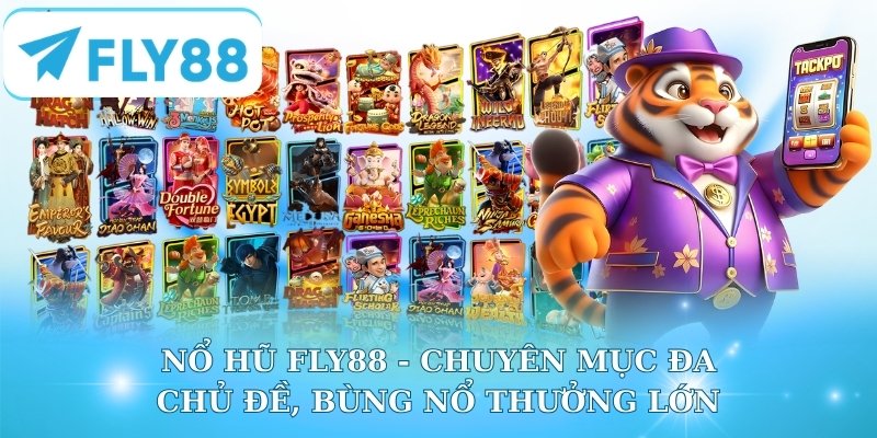 Nổ Hũ Fly88 - Chuyên Mục Đa Chủ Đề, Bùng Nổ Thưởng Lớn